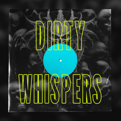 DIRTY WHISPERS [ HIGH VOLTAGE RECS ] (160BPM)