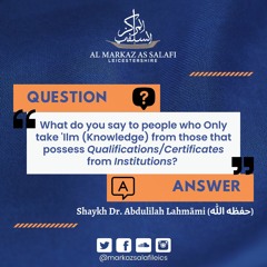 Q&A | Only taking Knowledge from people who have Qualifications from Institutes? - Abdulilah Lahmami
