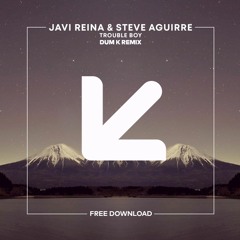 Javi Reina & Steve Aguirre (Dum K Remix) FREE DOWNLOAD