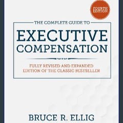 {PDF} 💖 The Complete Guide to Executive Compensation, Fourth Edition {read online}