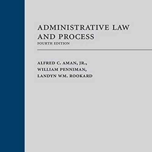 Read [EBOOK EPUB KINDLE PDF] Administrative Law and Process by  Alfred Aman,William Penniman,Landyn