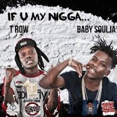 T Row X Baby Soulja -If you my nigga