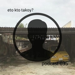 kto eto? - podcast 035