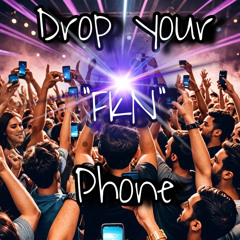 Drop Your "FKN"  Phone