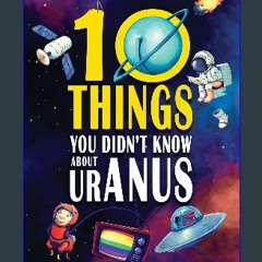 [EBOOK] 📖 10 Things You Didn't Know About Uranus: A Collection of Interesting Stories, Facts and T