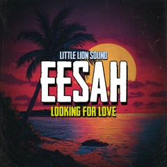 Eesah & Little Lion Sound - Looking For Love (Evidence Music)