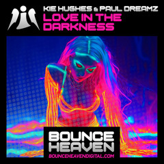 Kie Hughes & Paul Dreamz - Love In The Darkness (Release Date Monday 30th March On Bounce Heaven Digital)