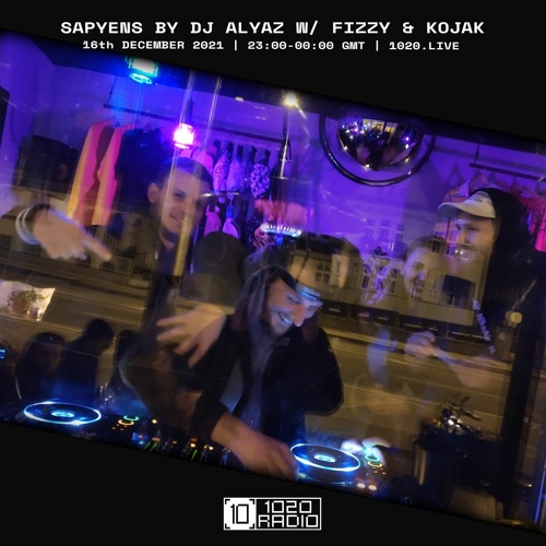 #39 Sapyens by DJ Alyaz w/ Fizzy & Kojak [1020 Radio - 16122021]