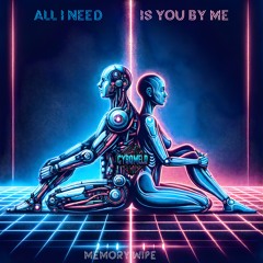 All I Need, Is You By Me