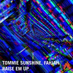 Tommie Sunshine, Fahjah - Raise 'Em Up (Original Mix)