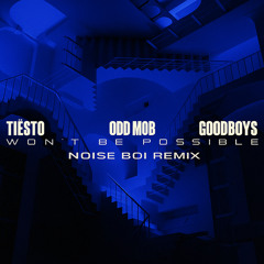 Tiesto,Odd Mob & Goodboys - Won't Be Possible (noiseboi remix)