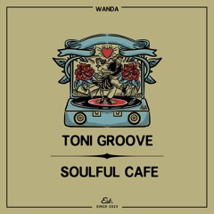 PREMIERE: Toni Groove - Soulful Cafè [Wanda]