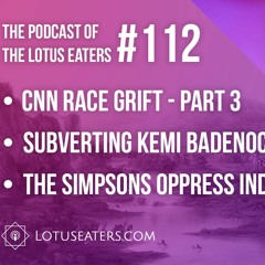 The Podcast of the Lotus Eaters #112