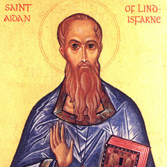 Homily for the Feast of St Aidan (August 31): "The Fire Within"