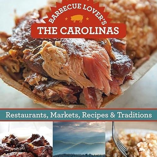 Free read✔ Barbecue Lover's the Carolinas: Restaurants, Markets, Recipes & Traditions