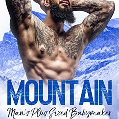 GET [KINDLE PDF EBOOK EPUB] Mountain Man's Plus Sized Babymaker: A Mountain Man BWWM