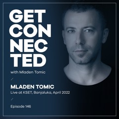 Get Connected with Mladen Tomic - 146 - First Hour of Live at KSET, BL, April 2022