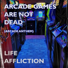 Arcade Games Are Not Dead (Arcade Anthem)