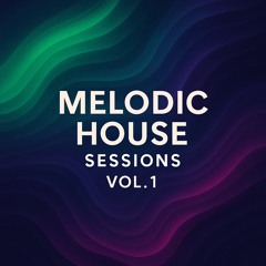 MelodicHouse Sessions Vol. 1 July 2024