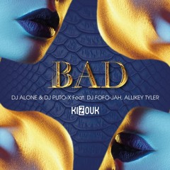 Bad - Dj Alone & Dj Puto-X Feat. Dj Fofo-Jah, Allikey Tyler By Kizouk Prod (2020)