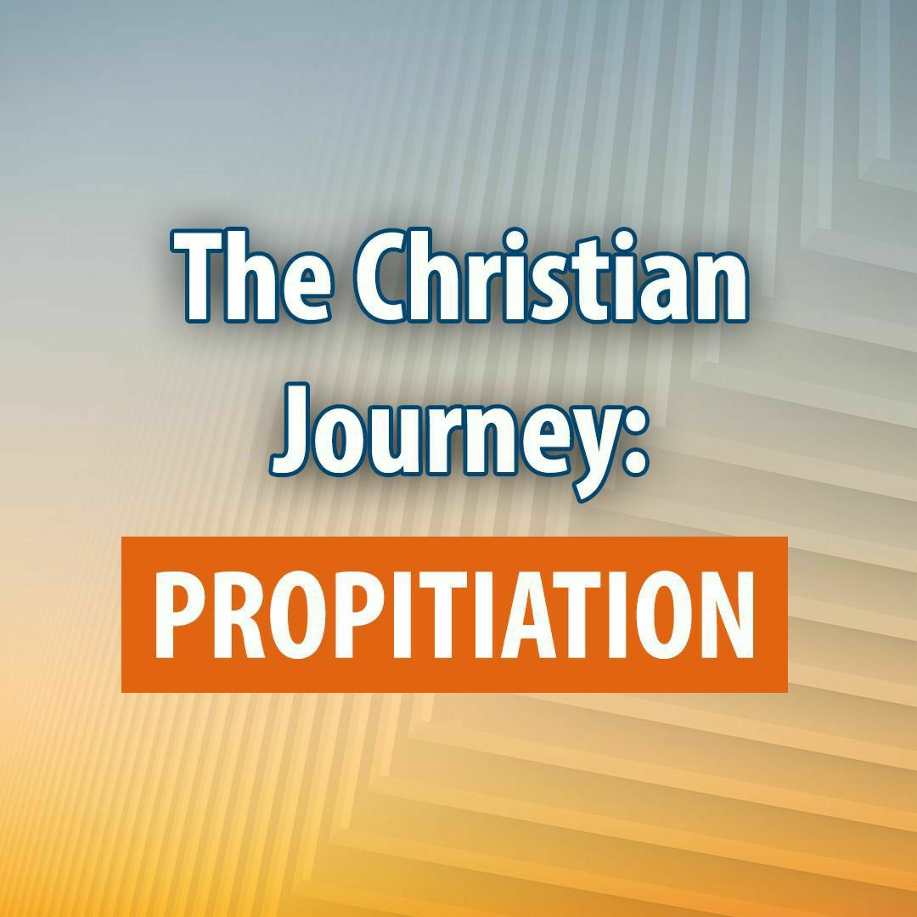 The Christian Journey - Propitiation and Expiation Part 2
