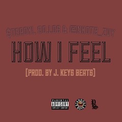 $teady!, So.Los, & Esaul - "How I Feel" (Prod. By J. Keys Beats)