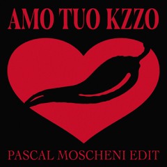 AMO TUO KZZO - PASCAL MOSCHENI EDIT