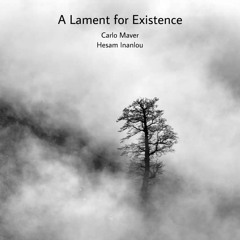 A Laments For Existence[Carlo Maver & Hesam Inanlou]