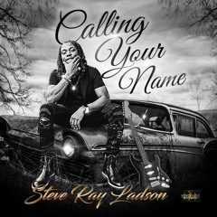 Steve Ray Ladson - Calling Your Name