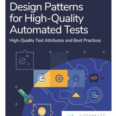 [Access] EPUB 📙 Design Patterns for High-Quality Automated Tests: High-Quality Test