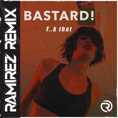 [Free Download] Bastard! - F..k That (Ramirez Remix)