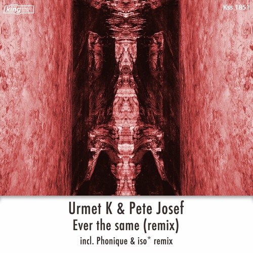 Urmet K & Pete Josef - Ever The Same (Phonique & iso* Remix) [King Street Sounds] [MI4L.com]