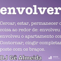 DJ Gê Almeida - Envolver te (Abril de 2k22).mp3