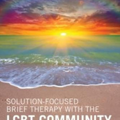 Read KINDLE 📍 Solution-Focused Brief Therapy with the LGBT Community: Creating Futur