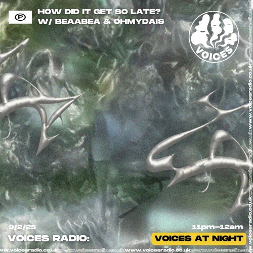 How Did It Get So Late? w/ Beaabea & ohmydais 09/02/25 [Voices Radio]