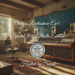 Ooski's Radioshow Episode 4 Special 100 unreleased tracks edition - Hosted by Sarah