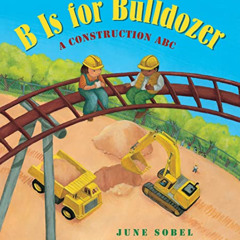FREE PDF 📙 B Is for Bulldozer Lap Board Book: A Construction ABC by  June Sobel &  M