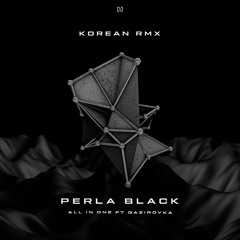 All In One ft Gazirovka - Perla Black ( Korean  Rmx )Free Download