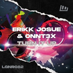 Erikk Josue & ONNT3X - Turn It Up [OUT NOW!]