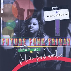 Future Funk Friday w/ F U T U R E  F U N K  A U N T I E [4.16.2020]