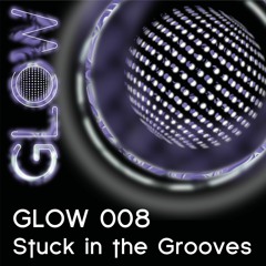GLOW008 - Stuck In The Grooves