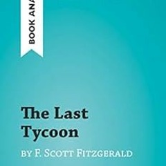 GET KINDLE 💜 The Last Tycoon by F. Scott Fitzgerald (Book Analysis): Detailed Summar