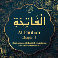 CH. 1 Al Fatihah - سُوْرَةُ الْفَاتِحَۃِ - Quran with English Translation & Short Commentary