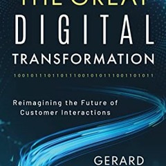Free Pdf The Great Digital Transformation: Reimagining The Future Of Customer Interactions By  Gera