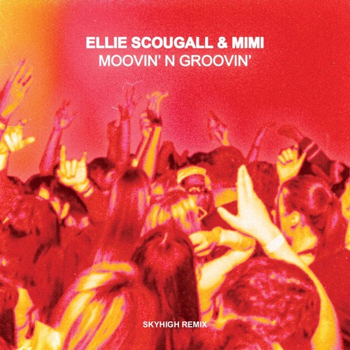 Ellie Scougall, MIMI - Moovin' N Groovin' (SKYHIGH Remix) (FREE DL)