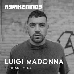 Awakenings Podcast #104 - Luigi Madonna