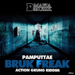 Pamputtae - Bruk Freak [Action Grung Riddim]