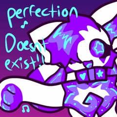 perfection DOESNT EXIST!!!!!!!!!!!!!!!!!!!!!!!!!!!!!