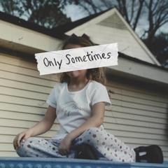 Only Sometimes (Stripped)