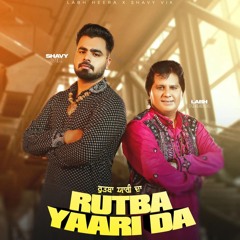 Rutba Yaari Da | Labh Heera | Shavy Vik